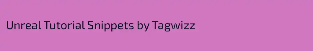Unreal Tutorial Snippets by Tagwizz